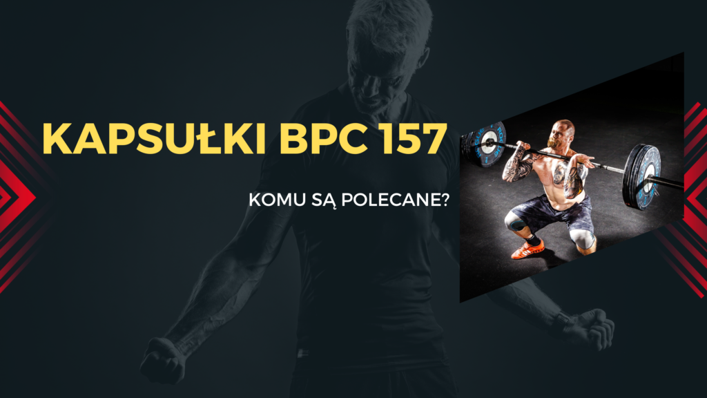 BPC 157 kapsułki - komu jest polecane?